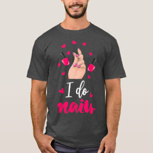 I Do Nails Technician Nail Tech Artist Women T-Shirt