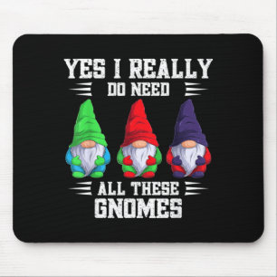 I Do Need All These Gnome Garden Gardener Gnomies Mouse Mat