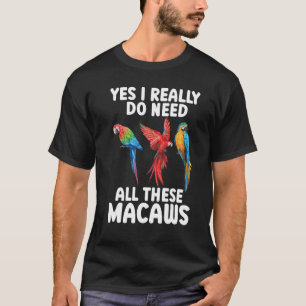 I Do Need All This Macaws Scarlet Macaw Colourful T-Shirt