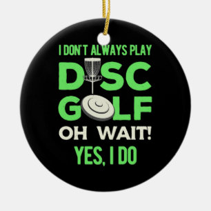 I Do Not Always Play Disc Golf Ceramic Tree Decoration