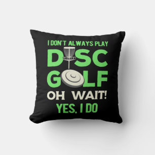 I Do Not Always Play Disc Golf Cushion