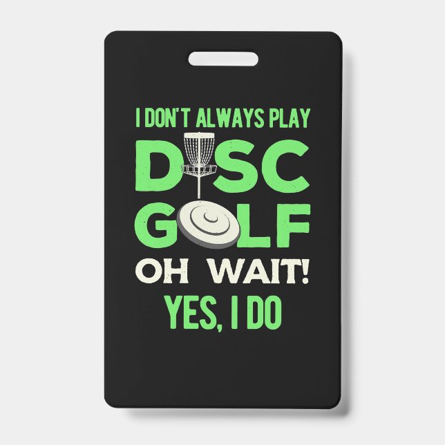 I Do Not Always Play Disc Golf ID Badge (Front)