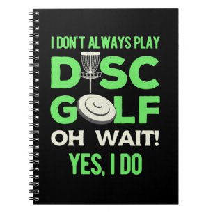 I Do Not Always Play Disc Golf Notebook