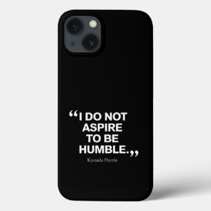 I Do Not Aspire to be Humble Quote Kamala Harris  iPhone 13 Case
