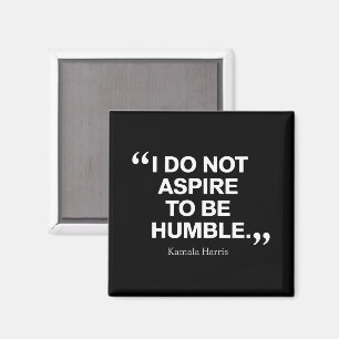 I Do Not Aspire to be Humble Quote Kamala Harris Magnet