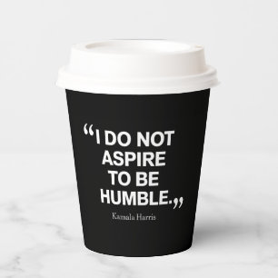 I Do Not Aspire to be Humble Quote Kamala Harris Paper Cups