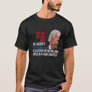 I Do Not Believe Nor Do I Accept That This Man Was T-Shirt