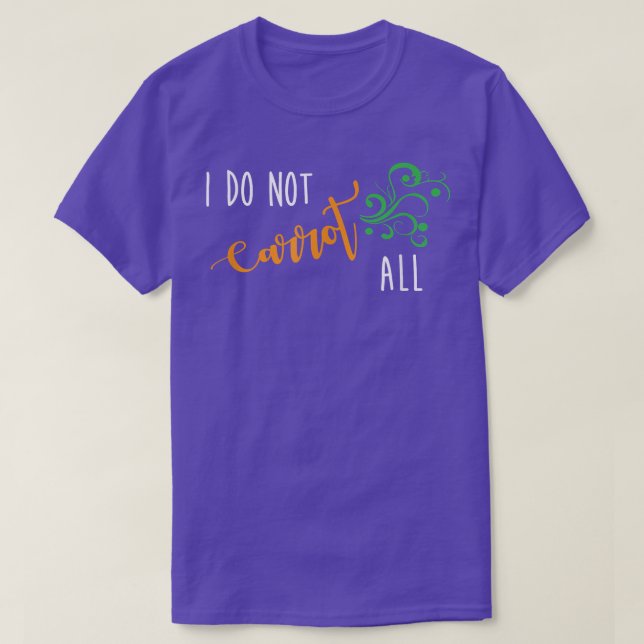 I Do Not Carrot All Funny Vegan Vegetarian Saying  T-Shirt (Design Front)