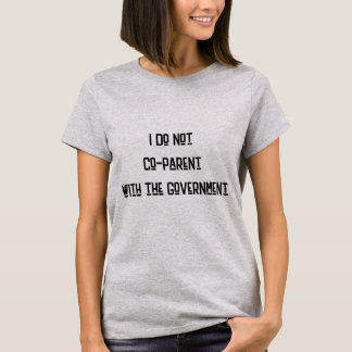 I Do Not Co-Parent with the Government T-shirt