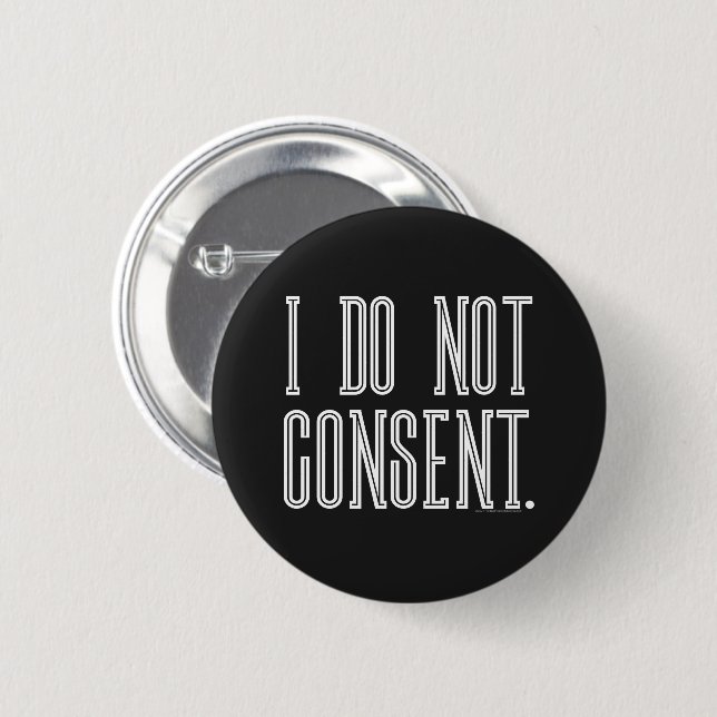 I Do Not Consent 6 Cm Round Badge (Front & Back)