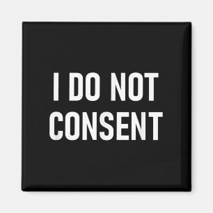 I Do Not Consent, Funny, Sarcastic, Jokes, Family Magnet
