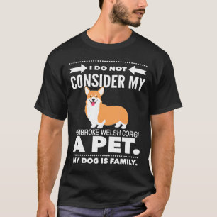 I Do Not Consider My Pembroke Welsh Corgi Dog A Pe T-Shirt