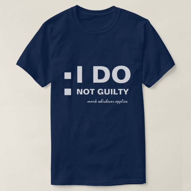 I DO Not guilty funny customisable T-Shirt (Design Front)