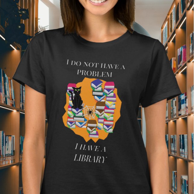I Do Not Have a Problem, I Have a Library T-Shirt (Creator Uploaded)