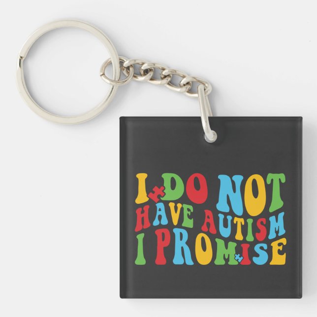 I Do Not Have Autism I Promise, Funny quote Key Ring (Front)