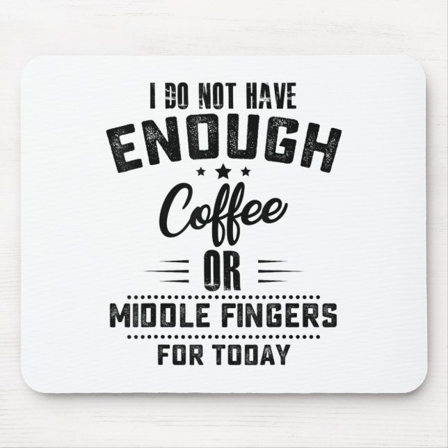 I Do Not Have Enough Coffee Or Middle Fingers For  Mouse Mat (Front)