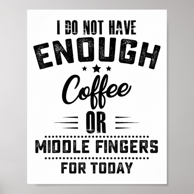 I Do Not Have Enough Coffee Or Middle Fingers For  Poster (Front)