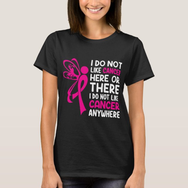 I Do Not Like Cancer Anywhere T-Shirt (Front)