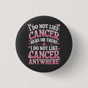 I Do Not Like Cancer Here Or There  3 Cm Round Badge