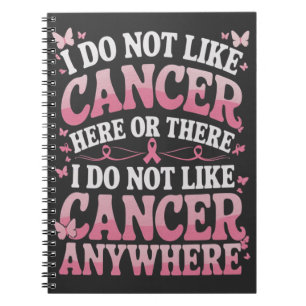 I Do Not Like Cancer Here Or There  Notebook