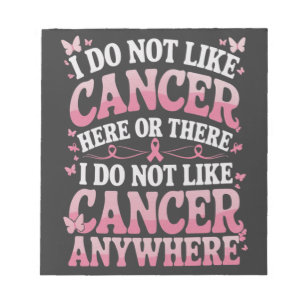 I Do Not Like Cancer Here Or There Notepad