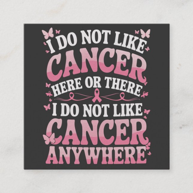 I Do Not Like Cancer Here Or There  Square Business Card (Front)