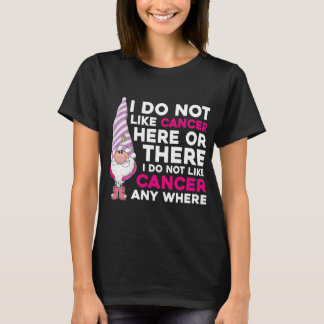 I Do Not Like Cancer Here Or There T-Shirt