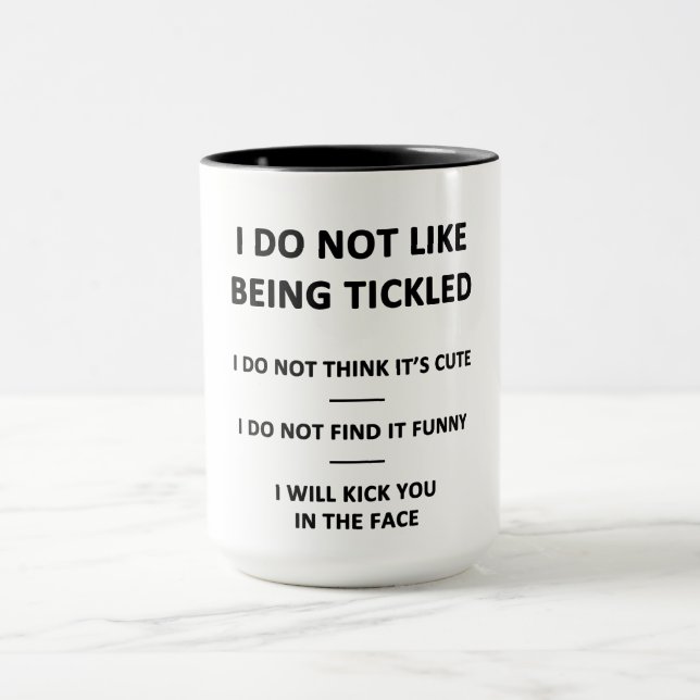 I Do Not Like to be Tickles Mug (Center)