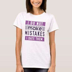 I Do Not Make Mistakes T-Shirt