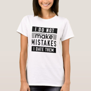 I Do Not Make Mistakes T-Shirt