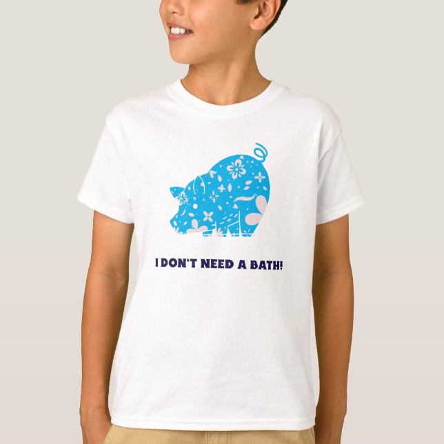 I do not need a bath- Pigs love mud tee (Front)