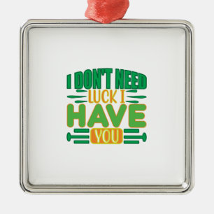I Do Not Need Luck I Have You Metal Tree Decoration