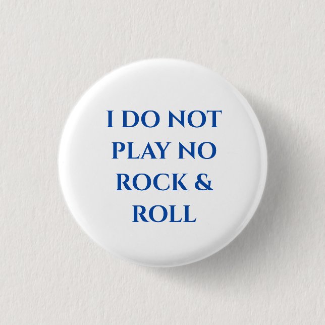 "I DO NOT PLAY NO ROCK & ROLL"  Small Button (Front)