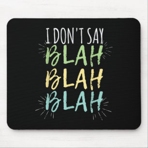 I Do Not Say Blah Blah Shirt  Mouse Mat
