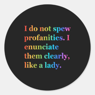 I Do Not Spew Profanities I Enunciate Them Clearly Classic Round Sticker