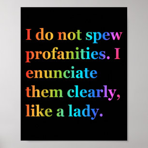 I Do Not Spew Profanities I Enunciate Them Clearly Poster
