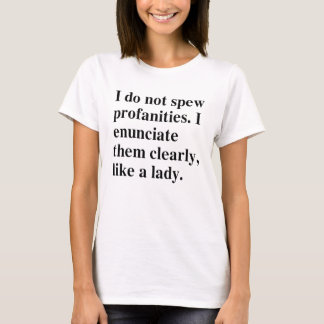 I Do Not Spew Profanities I Enunciate Them Clearly T-Shirt