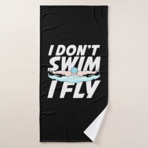 I Do Not Swim I Fly Bath Towel