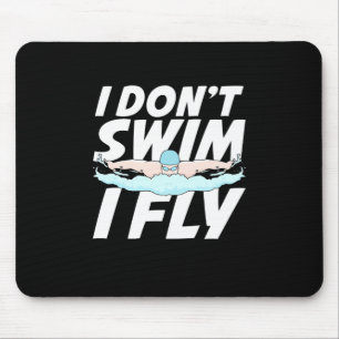 I Do Not Swim I Fly Mouse Mat