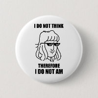 I Do Not Think Philosophy Joke Button Pin