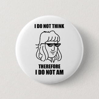 I Do Not Think Philosophy Joke Button Pin