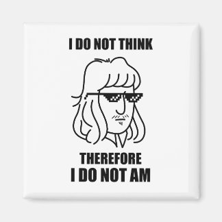 I Do Not Think Philosophy Joke Magnet