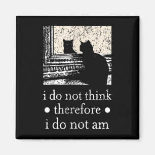 I Do Not Think Therefore I Do Not Am Cat Meme For Magnet