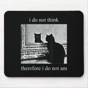 I Do Not Think Therefore I Do Not Am Design Co. Un Mouse Mat