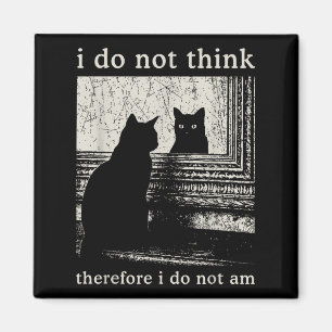 I Do Not Think Therefore I Do Not Am, Funny Cat Me Magnet