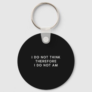 I Do Not Think Therefore I Do Not Am, Funny Philos Key Ring