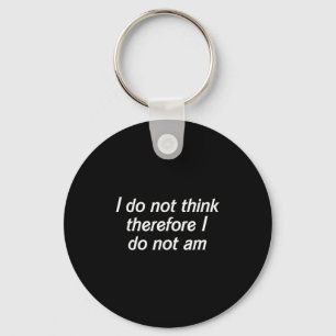 I Do Not Think Therefore I Do Not Am, Funny Philos Key Ring