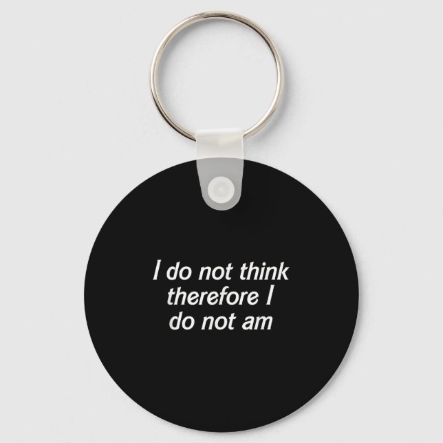 I Do Not Think Therefore I Do Not Am, Funny Philos Key Ring (Front)