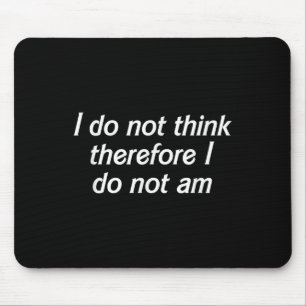 I Do Not Think Therefore I Do Not Am, Funny Philos Mouse Mat