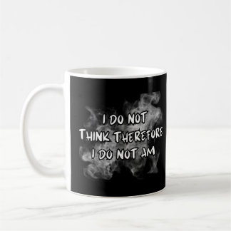 I Do Not Think Therefore I Do Not Am, funny saying Coffee Mug